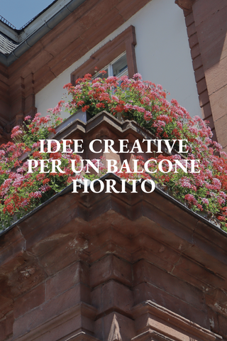 IL BALCONE COME PICCOLO GIARDINO URBANO : IDEE CREATIVE PER TRASFORMARLO IN UNO SPAZIO FIORITO